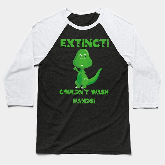Dino Dinosaur Extinct Didnt Wash Hands Gift Baseball T-Shirt by Tom´s TeeStore